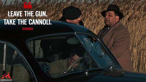 "Leave the Gun. Take the Cannoli." Peter Clemenza