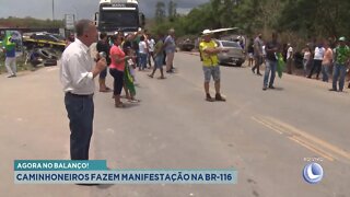 Agora no Balanço: Caminhoneiros fazem manifestação na BR-116.