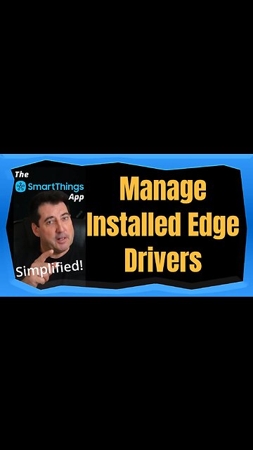 Manage Installed Edge Drivers - The SmartThings App Simplified