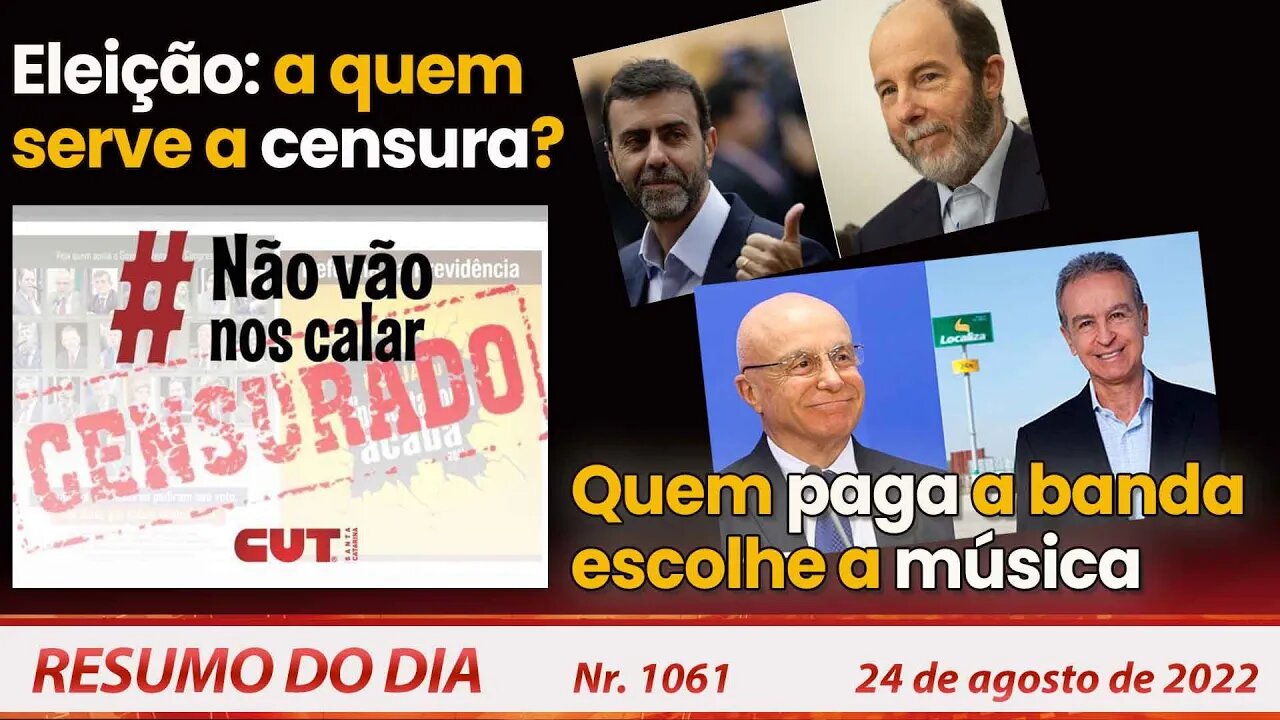 Eleição: a quem serve a censura? Quem paga a banda escolhe a música - Resumo do Dia Nº1061 - 24/8/22