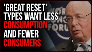 'Great Reset' Types Want To Reduce Number Of Consumers, By ANY Means Necessary