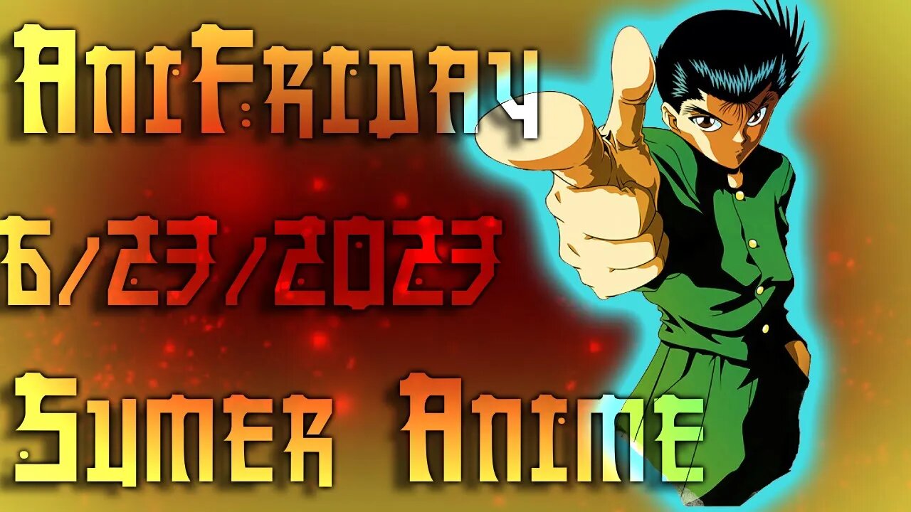 AniFriday 6/23/2023 summer anime