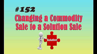 #152 Changing a Commodity Sale to a Solution Sale