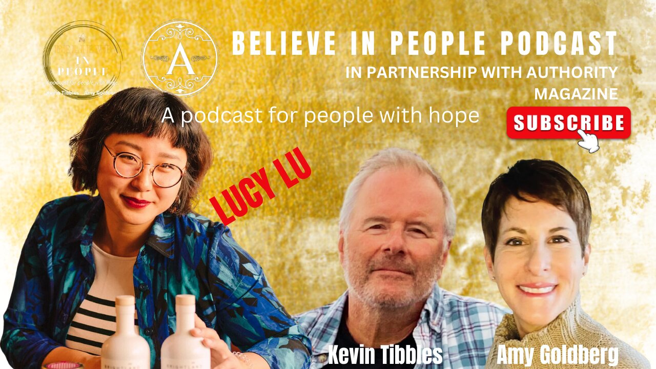 EP. 7: BELIEVE IN PEOPLE. Meet Lucy Yu