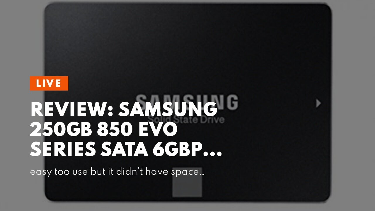 Review: Samsung 250GB 850 EVO Series SATA 6Gbps SSD Solid State Disk 2.5-inch Powered by 3D V-N...