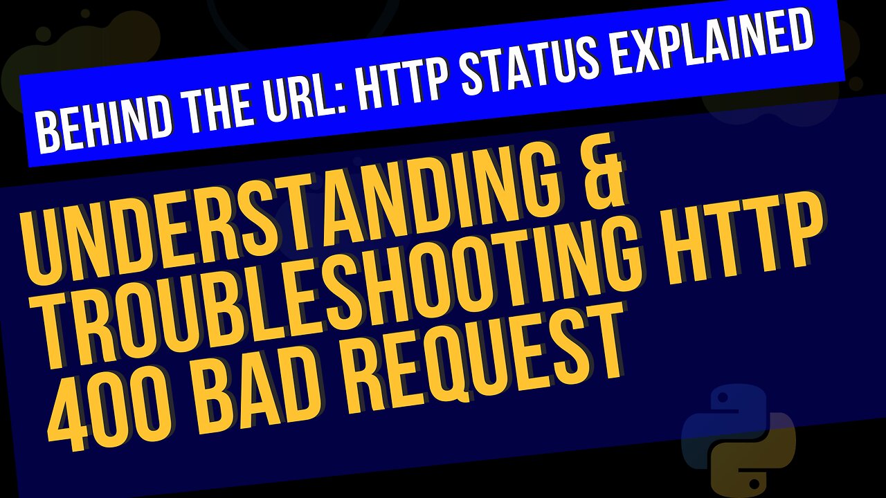 Understanding & Troubleshooting HTTP 400 Bad Request