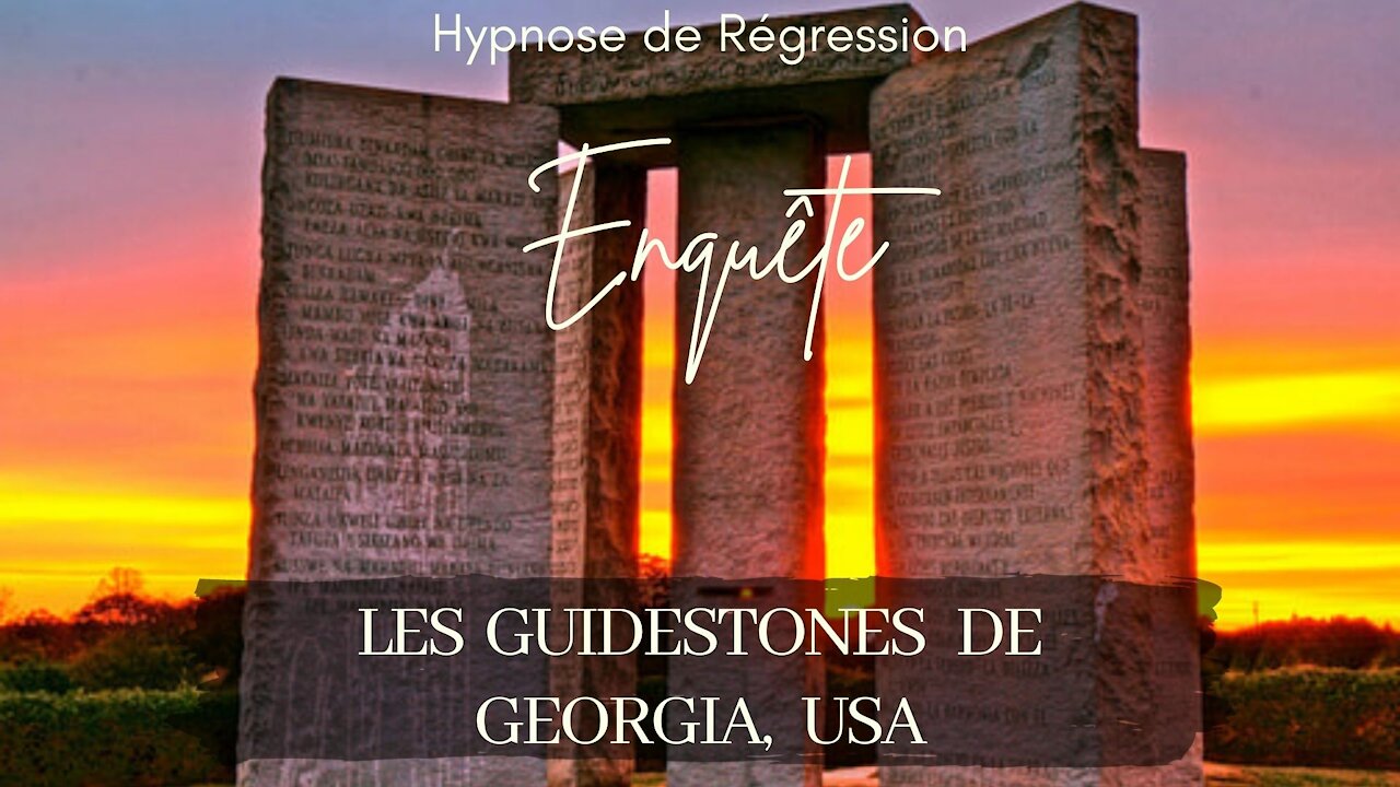 Enquête 71 - LES GUIDESTONES DE GORGIA- HYPNOSE CONSCIENCE LIBEREE