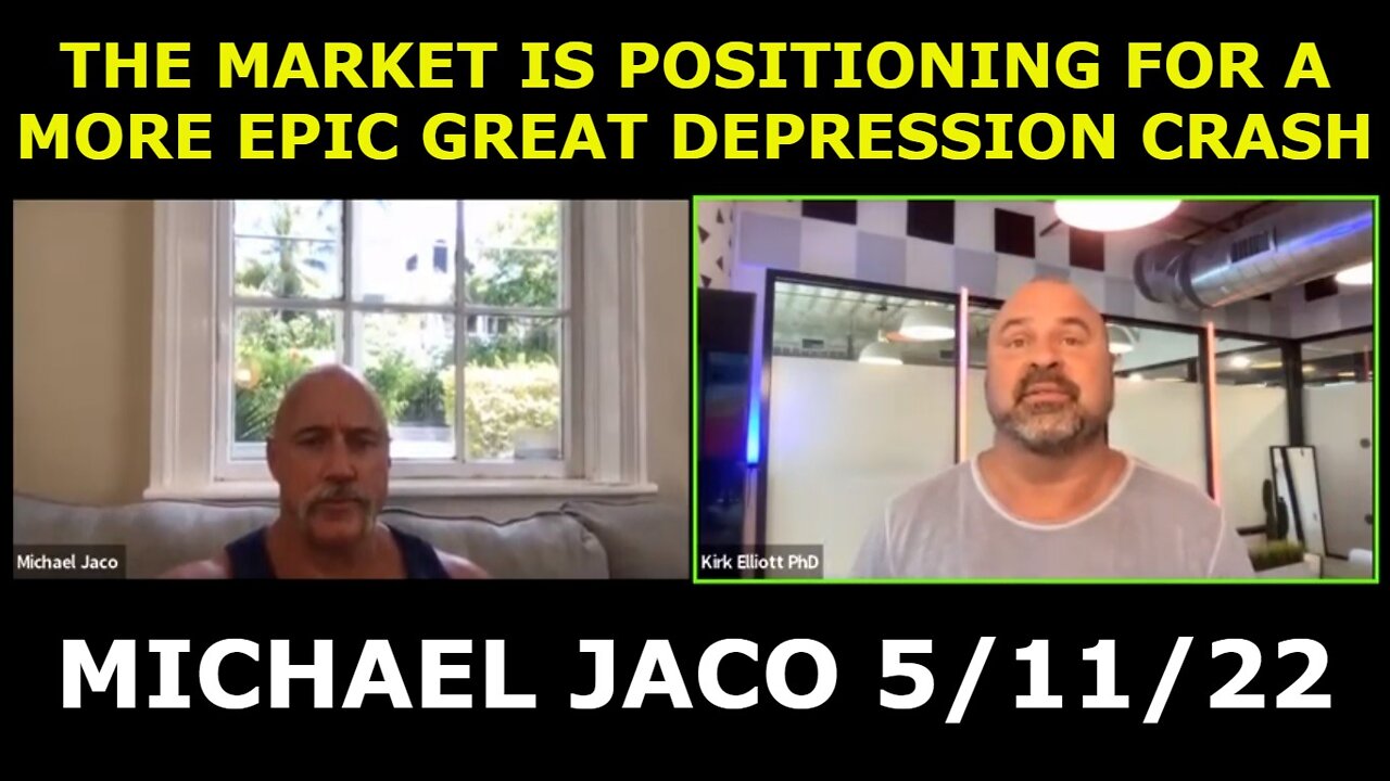 MICHAEL JACO 5/11/22 - THE MARKET IS POSITIONING FOR A MORE EPIC GREAT DEPRESSION CRASH