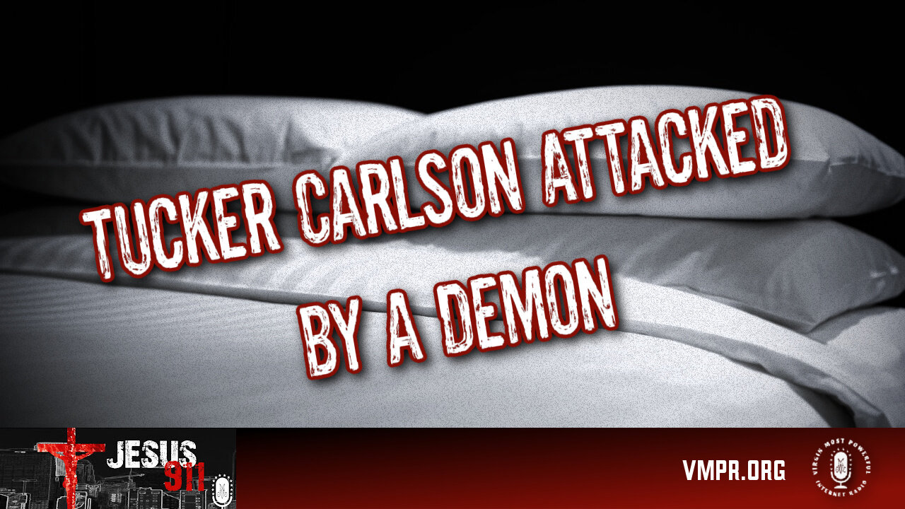 04 Nov 24, Jesus 911: Tucker Carlson Attacked by a Demon