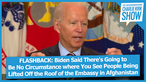 Biden Said There's Going to Be No People Being Lifted Off the Roof of the Embassy in Afghanistan