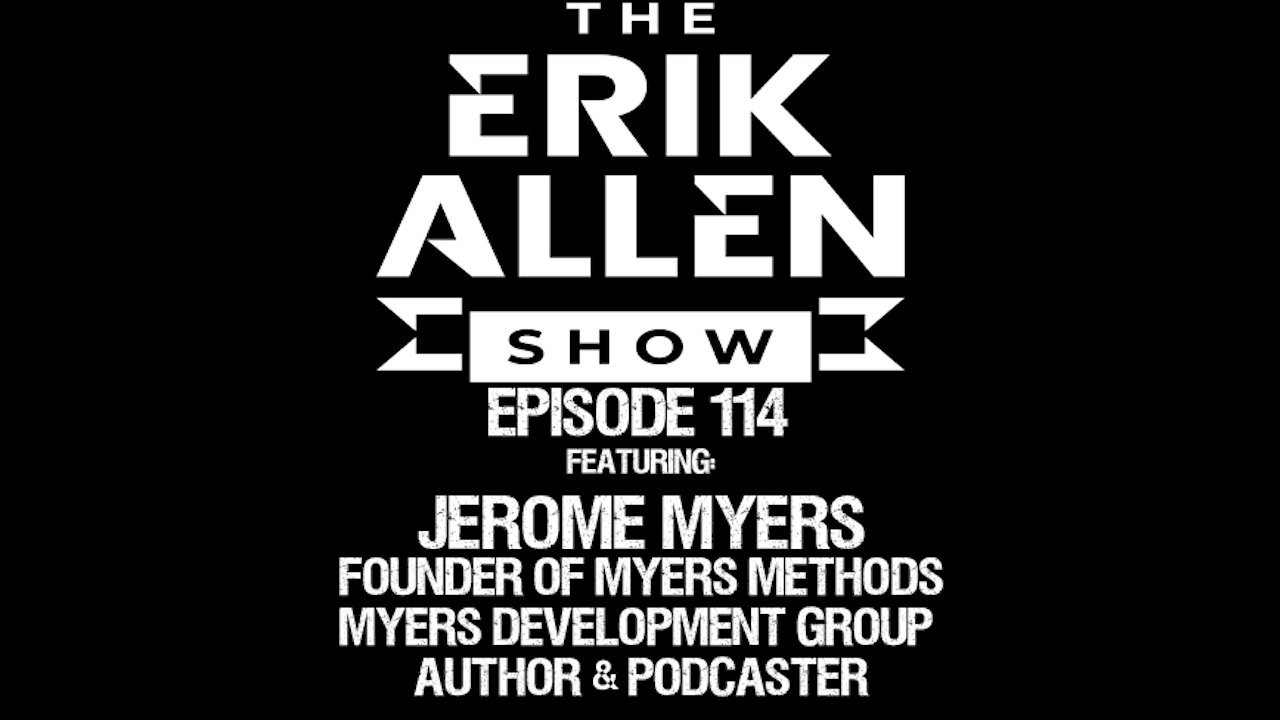 Ep. 114 - Jerome Myers - He Took The Red Pill - Founder of Myers Methods & Myers Development Group