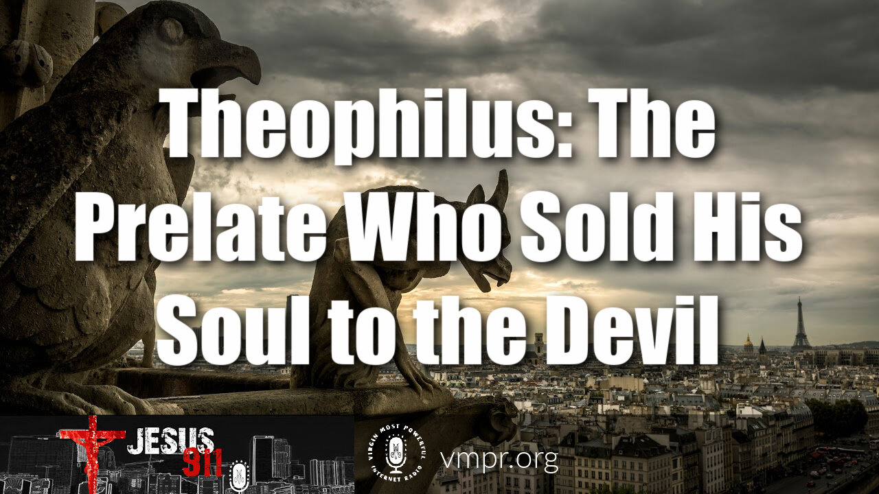 14 Jul 21, Jesus 911: Theophilus: The Prelate Who Sold His Soul to the Devil