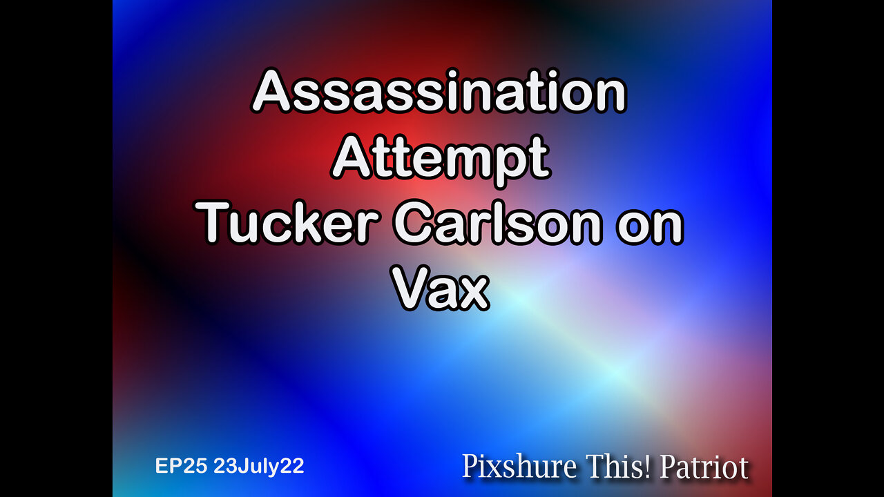 EP25 -Tucker Speaks on the Vax, Lee Zeldin's Attacker Vids