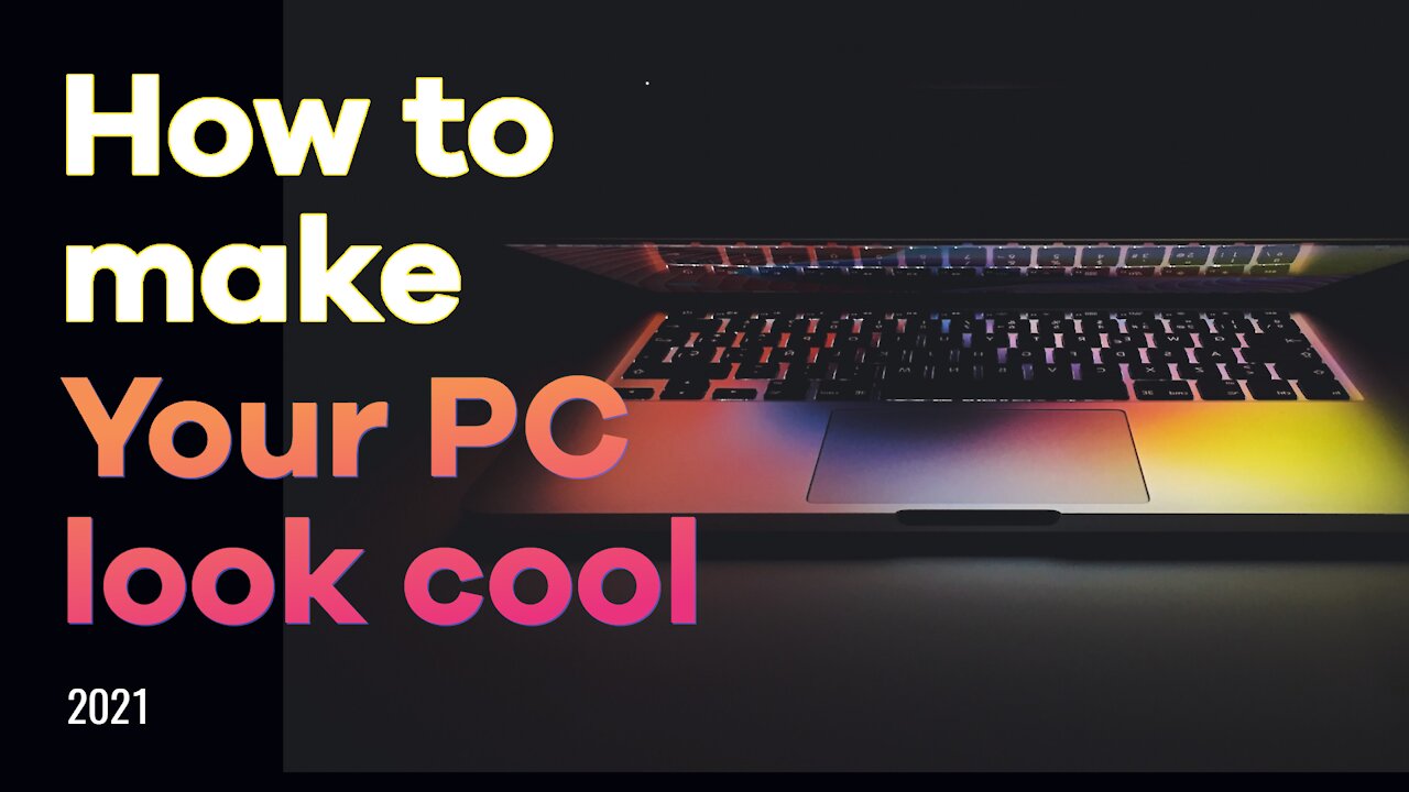 How to make your PC look cool in 2021