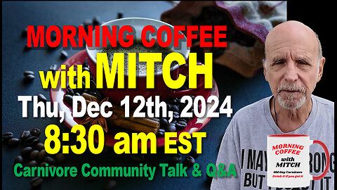 MORNING COFFEE with MITCH-Carnivore Talk - Thu, Dec 12th, 2024, 10:00am EST