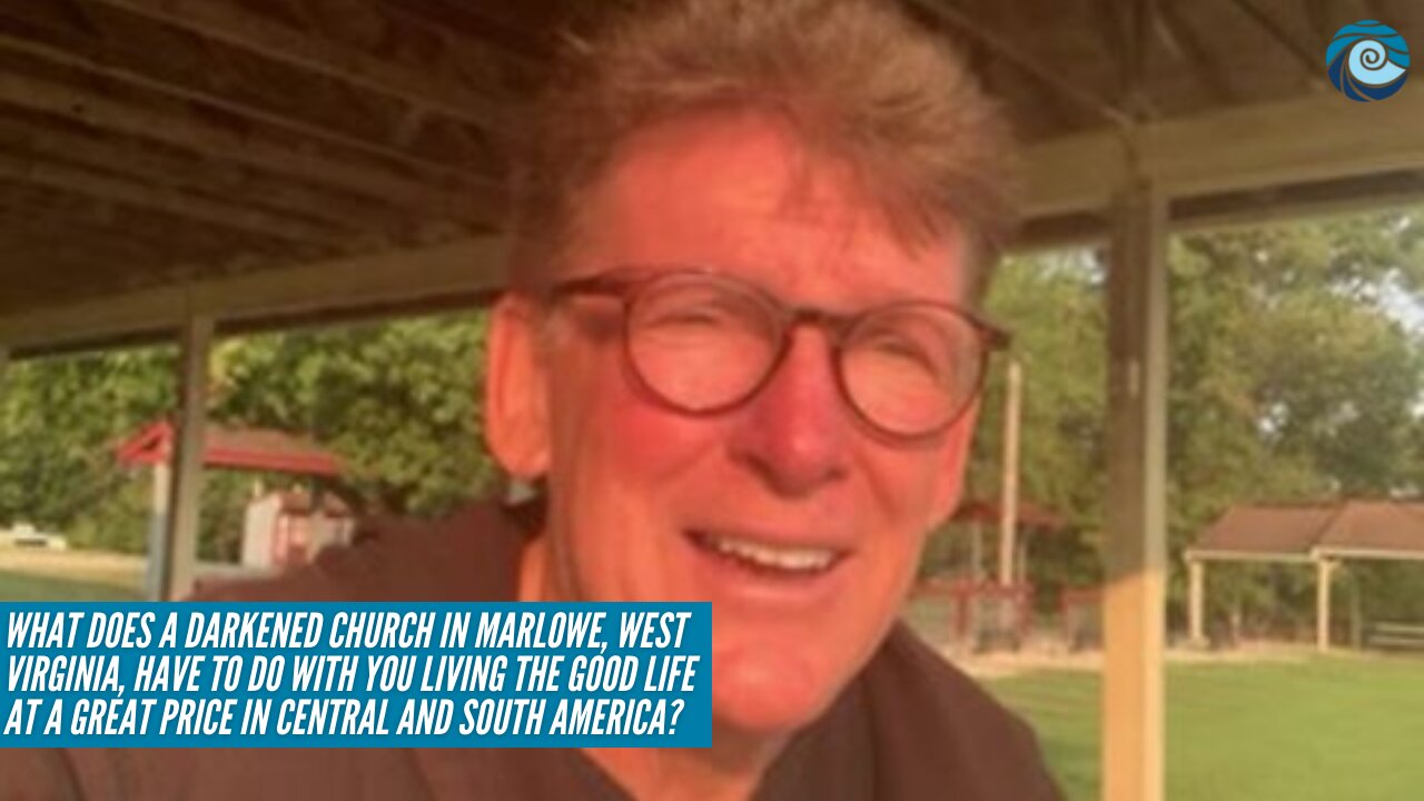 What does a darkened church in Marlowe, West Virginia, have to do with YOU living the good life at a great price in Central and South America?