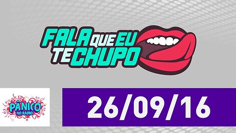 Fala Que Eu Te Chupo - Pânico - 26/09/16