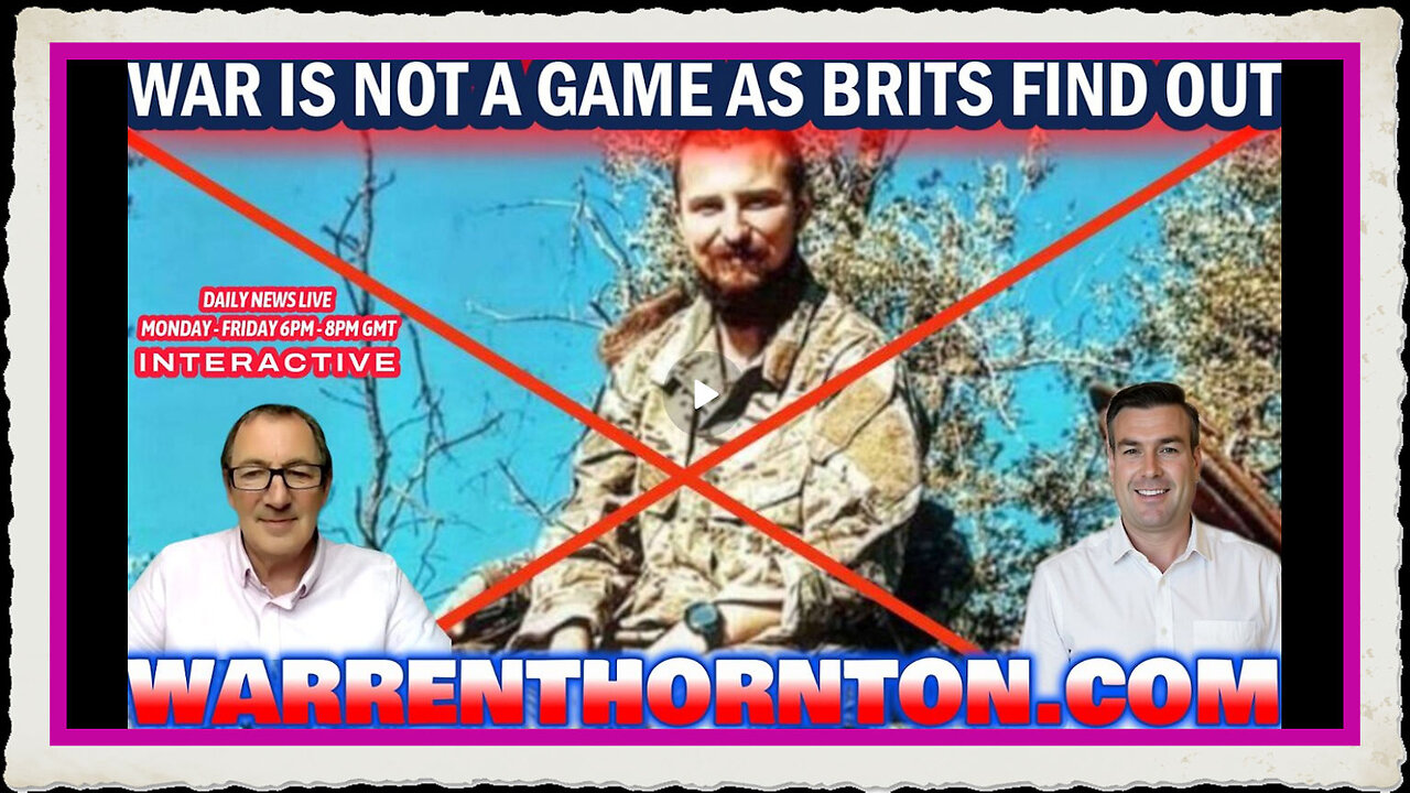 WAR IS NOT A GAME AS BRITS FIND OUT WITH WARREN THORNTON PAUL BROOKER