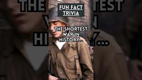 Fun Fact Trivia: Shortest War?