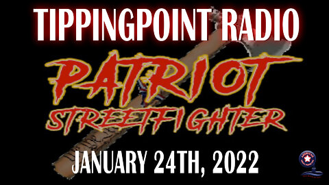 Patriot Streetfighter 'Tipping Point Radio' | January 24th, 2022