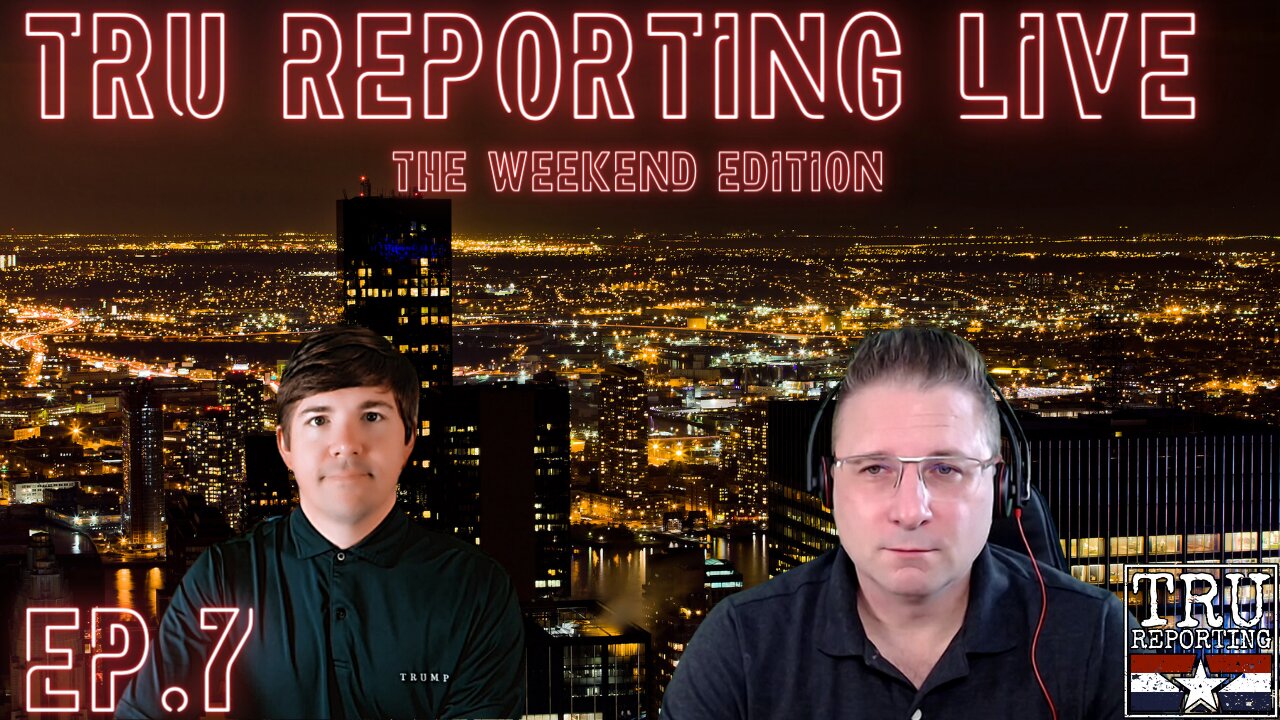 TRU REPORTING LIVE: THE WEEKEND EDITION! ep.7