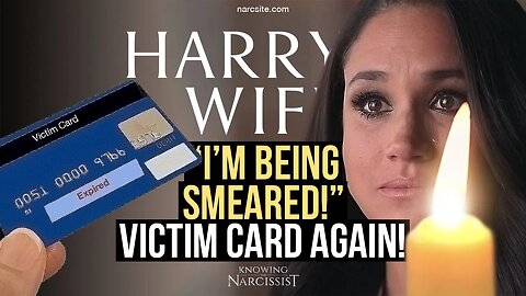 I'm Being Smeared : Victim Card - Again (Meghan Markle)