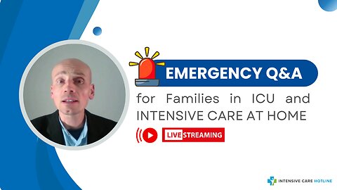 Emergency Q&A for Families in ICU and INTENSIVE CARE AT HOME!