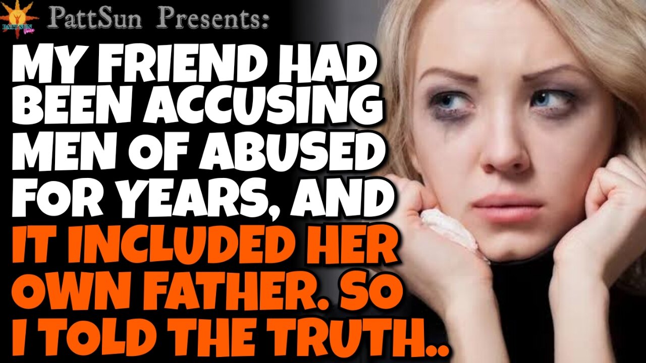 My Friend had been accusing men for years, including her dad. So, I told everyone the truth