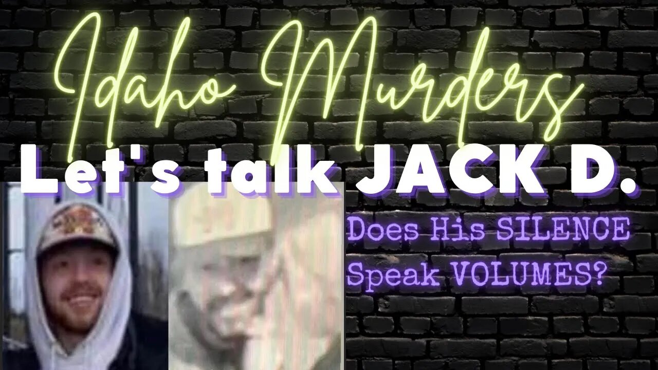 IDAHO MURDERS | LET'S TALK JACK D | DOES HIS SILENCE SPEAK VOLUMES | OR IS HE JUST TOO "DEVASTATED"