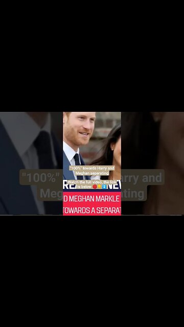 "100%" towards Harry and Meghan separating
