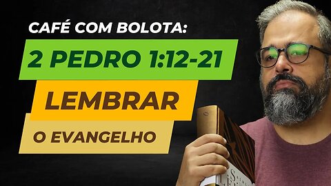 2 Pedro 1:12-21 - Café Com Bolota