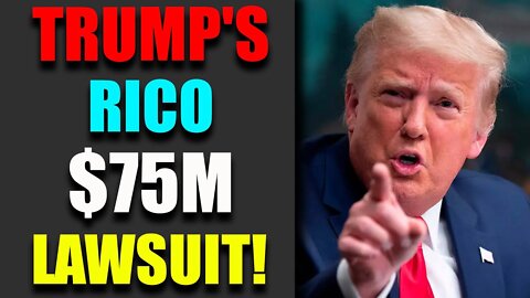 TRUMP'S RICO $ 75M LAWSUIT - TRUMP NEWS