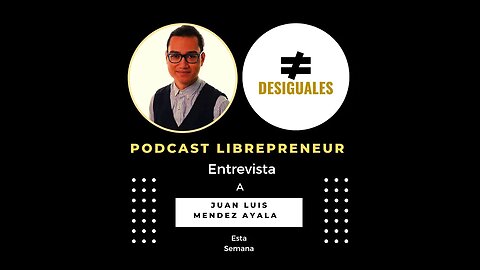 LIBREPRENEUR - #Desiguales 40 JUAN LUIS MENDEZ