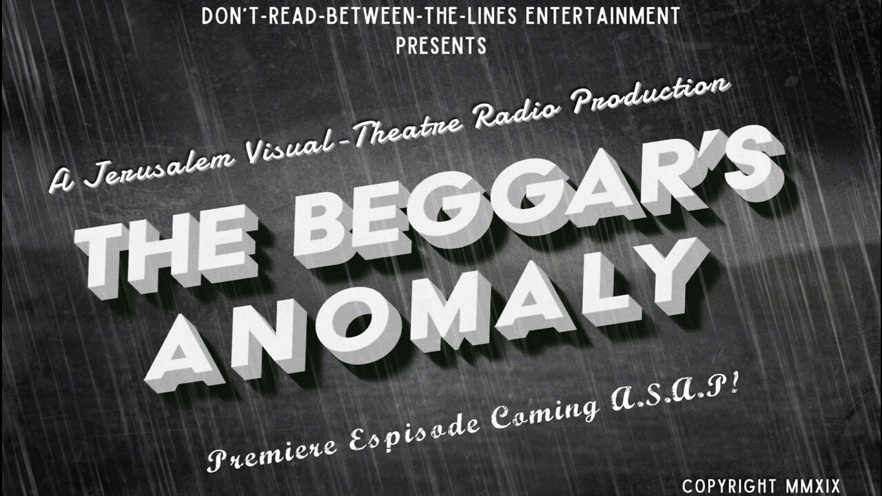 UPDATED: Visual-Radio Mystery ~ THE BEGGAR'S ANOMALY, Episode 1 Pilot Demo