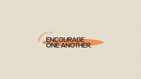 Encourage One Another - 8/13/23