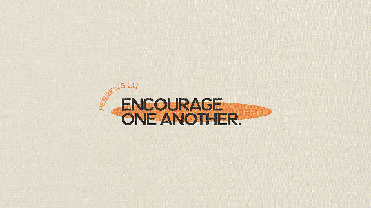 Encourage One Another - 8/13/23