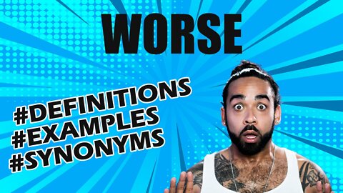 Definition and meaning of the word "worse"