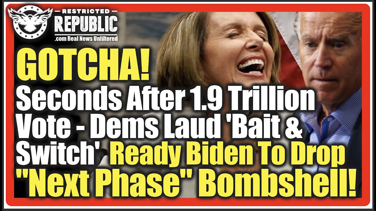 GOTCHA! Seconds After 1.9T Vote Dems Laud 'Bait & Switch'-Ready Biden To Drop"Next Phase"Bombshell!