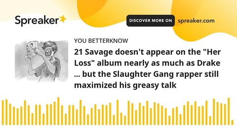 21 Savage doesn't appear on the "Her Loss" album nearly as much as Drake ... but the Slaughter Gang