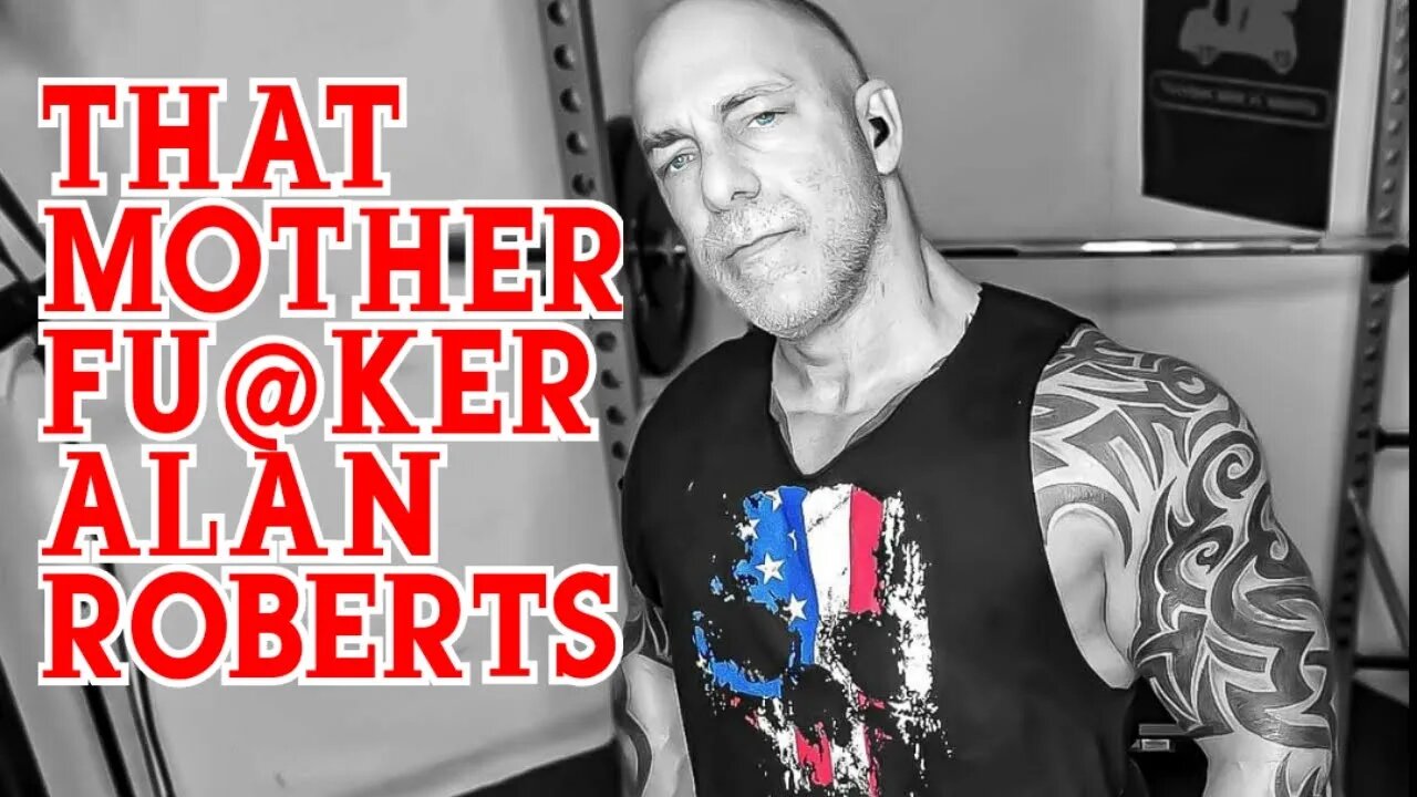 That Mother Fu@cker Alan Roberts