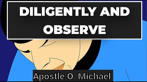 DILIGENTLY & OBSERVE by Apostle O. Michael