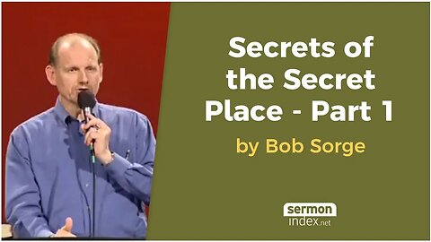 Secrets of the Secret Place - Part 1 by Bob Sorge