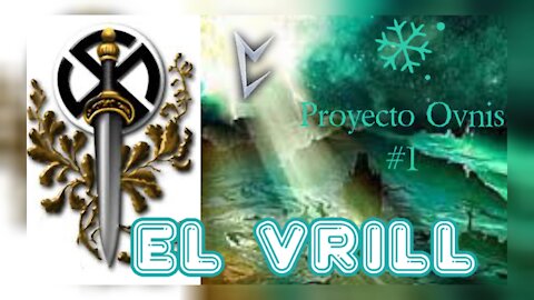 EL VRILL - PROYECTO OVNIS 1