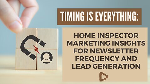 Timing is Everything: Home Inspector Marketing Insights for Newsletter Frequency and Lead Generation