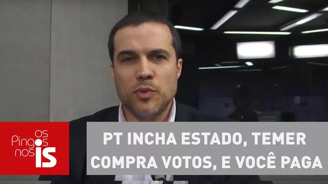 Felipe Moura Brasil: PT incha Estado, Temer compra votos, e você paga