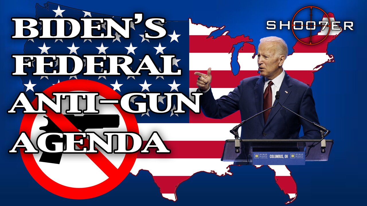 BIDEN'S FEDERAL ANTI-GUN AGENDA - SH007ER