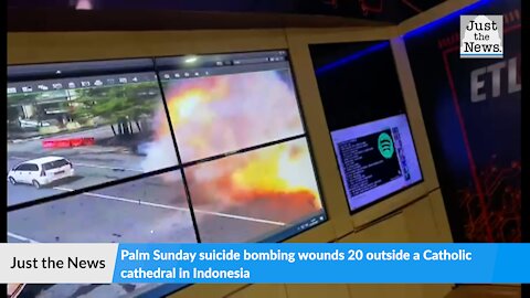 Palm Sunday suicide bombing wounds 20 outside a Catholic cathedral in Indonesia