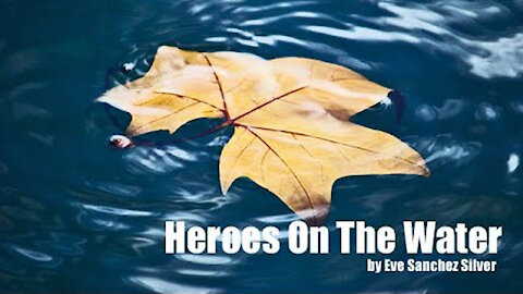 Heroes On The Water || By Eve Sanchez Silver