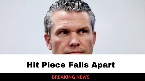 Potential Pete Hegseth Hit Piece Falls Apart