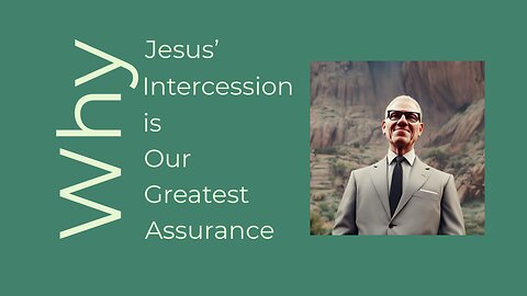 Why Jesus’ Intercession Is Our Greatest Assurance